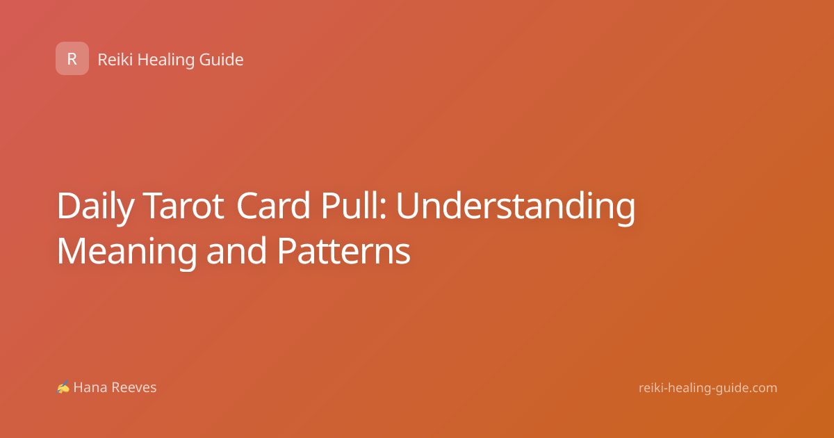 Daily Tarot Card Pull: Understanding Meaning and Patterns